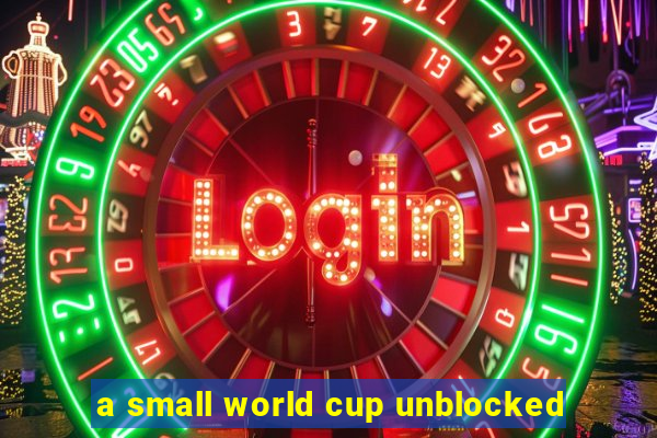 a small world cup unblocked